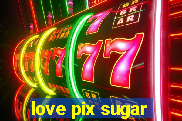 love pix sugar